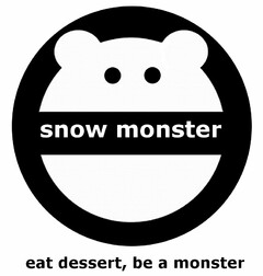 SNOW MONSTER EAT DESSERT, BE A MONSTER