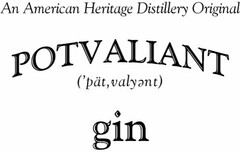 AN AMERICAN HERITAGE DISTILLERY ORIGINAL, POTVALIANT, GIN, DISTILLED FROM GRAIN, ('PAT,VALYENT)