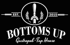 BOTTOMS UP GASTROPUB · TAP HOUSE EST. 2015