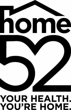 HOME 52 YOUR HEALTH. YOU'RE HOME.