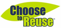 CHOOSE TO REUSE