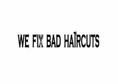 WE FIX BAD HAIRCUTS