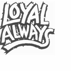 LOYAL ALWAYS