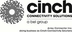 CINCH CONNECTIVITY SOLUTIONS A BEL GROUP ARRAY CONNECTOR INC. DOING BUSINESS AS CINCH CONNECTIVITY SOLUTIONS