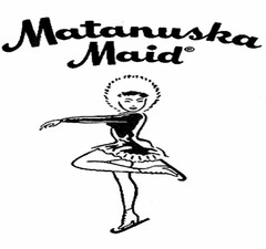 MATANUSKA MAID