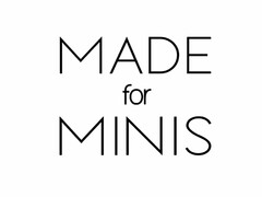 MADE FOR MINIS