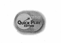 QUICK PLAY EDITION HALF THE TIME, ALL THE FUN!