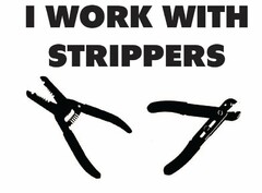 I WORK WITH STRIPPERS