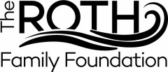 THE ROTH FAMILY FOUNDATION
