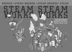 STEAMWORKS STEAMWORKS · STEAM BREWED · STEAM BREWED · STEAM BREWED JASMINE INDIA PALE ALE WWW.STEAMWORKS.COM RECYCLE FOR REDEMPTION