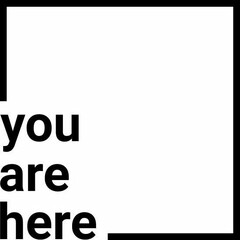 YOU ARE HERE