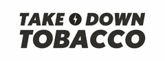 TAKE DOWN TOBACCO