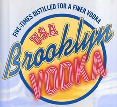 USA BROOKLYN VODKA FIVE-TIMES DISTILLED FOR A FINER VODKA