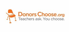 DONORSCHOOSE.ORG TEACHERS ASK. YOU CHOOSE.