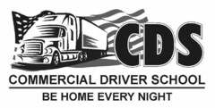 CDS COMMERCIAL DRIVER SCHOOL BE HOME EVERY NIGHT