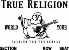 TRUE RELIGION WORLD TOUR FASHION FOR THE SENSES SECTION ROW SEAT