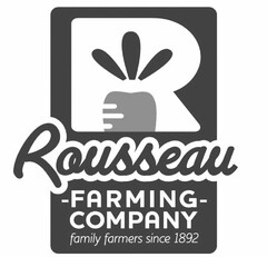 R ROUSSEAU FARMING COMPANY FAMILY FARMERS SINCE 1892