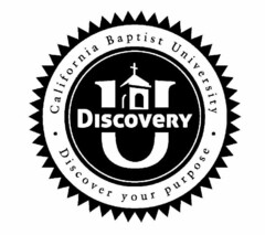 DISCOVERY U · CALIFORNIA BAPTIST UNIVERSITY · DISCOVER YOUR PURPOSE