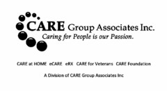 CARE GROUP ASSOCIATES INC. CARING FOR PEOPLE IS OUR PASSION. CARE AT HOME ECARE ERX CARE FOR VETERANS CARE FOUNDATION A DIVISION OF CARE GROUP ASSOCIATES INC