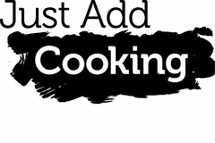 JUST ADD COOKING