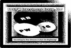 RB&PW INVESTMENT GROUP, LLC RB PW IG "INVESTING IN YOUR DREAMS IS JUST THE BEGINNING"