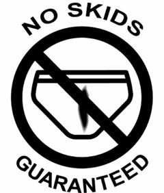 NO SKIDS GUARANTEED