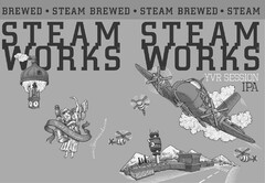 STEAM WORKS STEAM WORKS · STEAM BREWED · STEAM BREWED · STEAM BREWED · YVR SESSION IPA WWW.STEAMWORKS.COM RECYCLE FOR REDEMPTION