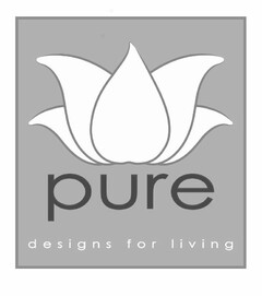 PURE DESIGNS FOR LIVING