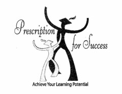 PRESCRIPTION FOR SUCCESS ACHIEVE YOUR LEARNING POTENTIAL