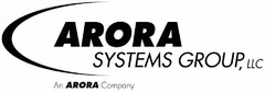 ARORA SYSTEMS GROUP, LLC AN ARORA COMPANY