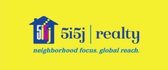 5I5J 5I5J REALTY NEIGHBORHOOD FOCUS. GLOBAL REACH.