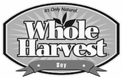 IT'S ALL NATURAL. WHOLE HARVEST SOY