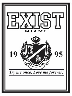 EXIST MIAMI 1995 TRY ME ONCE, LOVE ME FOREVER!