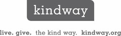 KINDWAY LIVE. GIVE. THE KIND WAY. KINDWAY.ORG