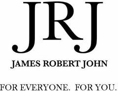 JRJ JAMES ROBERT JOHN FOR EVERYONE. FOR YOU.