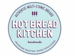 HOT BREAD KITCHEN HANDMADE AUTHENTIC MULTI-ETHNIC BREADS PRESERVING TRADITION RISING EXPECTATIONS