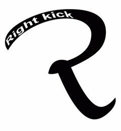 R RIGHT KICK