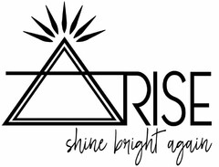 ARISE SHINE BRIGHT AGAIN