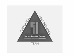 CUSTOMERS PERFORMANCE TEAM WE ARE REPUBLIC FINANCE R