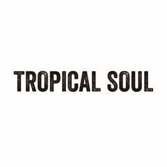 TROPICAL SOUL