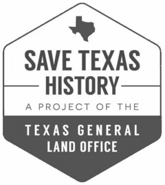 SAVE TEXAS HISTORY A PROJECT OF THE TEXAS GENERAL LAND OFFICE