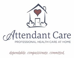 ATTENDANT CARE PROFESSIONAL HEALTH CARE AT HOME DEPENDABLE. COMPASSIONATE. COMMITTED.