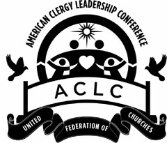 AMERICAN CLERGY LEADERSHIP CONFERENCE ACLC UNITED FEDERATION OF CHURCHES