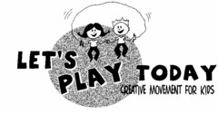 LET'S PLAY TODAY CREATIVE MOVEMENT FOR KIDS