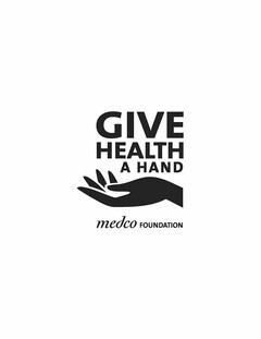 GIVE HEALTH A HAND MEDCO FOUNDATION