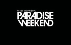 PARADISE WEEKEND THE MOST EXCLUSIVE FESTIVAL