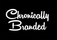 CHRONICALLY BRANDED