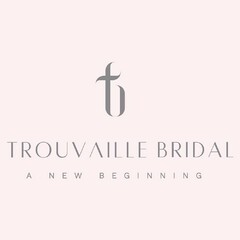 T TROUVAILLE BRIDAL A NEW BEGINNING