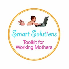 SMART SOLUTIONS TOOLKIT FOR WORKING MOTHERS