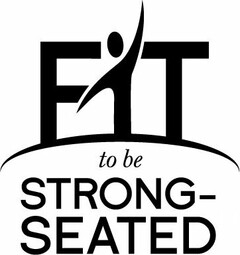 FIT TO BE STRONG-SEATED